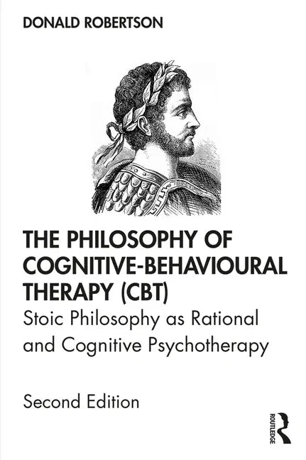 The Philosophy of Cognitive-Behavioural Therapy (Cbt): Stoic Philosophy as Rational and Cognitive Psychotherapy - Paperback