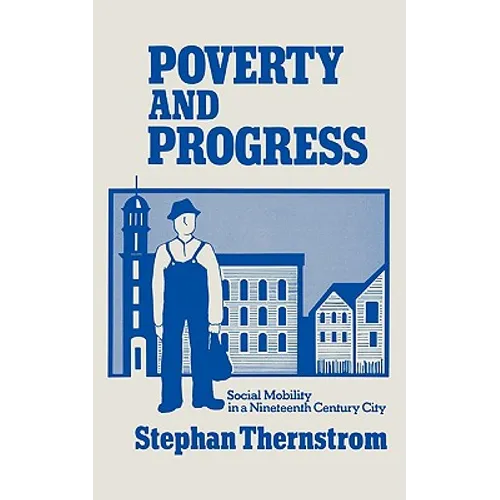 Poverty and Progress: Social Mobility in a Nineteenth Century City - Paperback