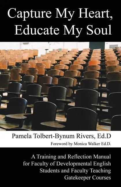Capture My Heart, Educate My Soul: A Training and Reflection Manual for Faculty of Developmental English Students and Faculty Teaching Gatekeeper Cour - Paperback