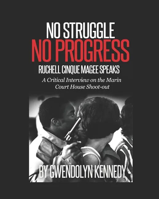 No Struggle No Progress: Ruchell Magee Speaks: Ruchell Cinque Magee Speaks: A Critical Interview on the Marin Court House Shoot-Out - Paperback