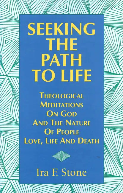 Seeking the Path to Life: Theological Meditations on God and the Nature of People, Love, Life and Death - Hardcover
