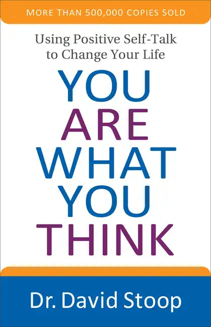 You Are What You Think: Using Positive Self-Talk to Change Your Life - Paperback