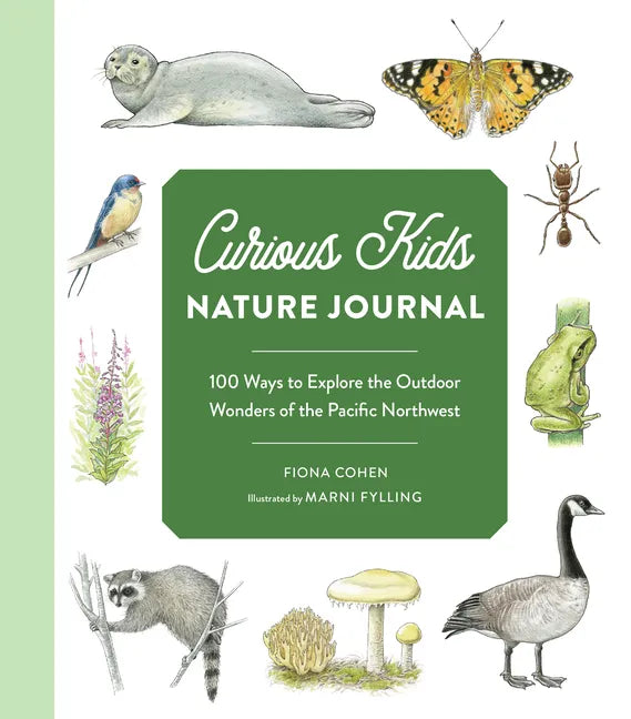 Curious Kids Nature Journal: 100 Ways to Explore the Outdoor Wonders of the Pacific Northwest - Paperback