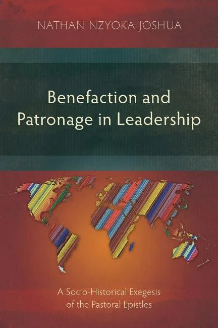Benefaction and Patronage in Leadership: A Socio-Historical Exegesis of the Pastoral Epistles - Paperback