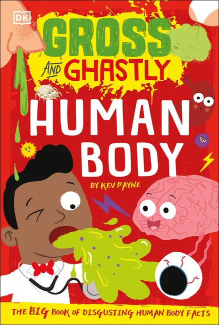 Gross and Ghastly: Human Body: The Big Book of Disgusting Human Body Facts - Paperback