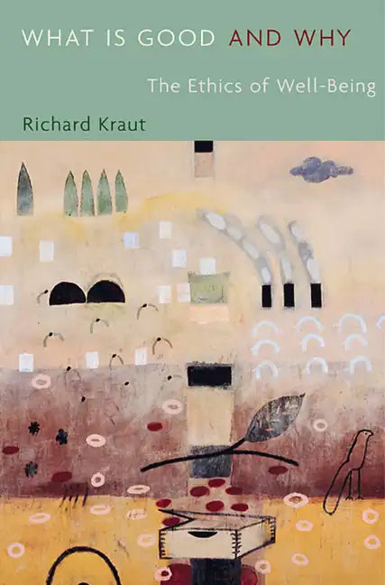 What Is Good and Why: The Ethics of Well-Being - Paperback