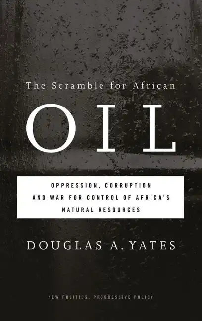 The Scramble for African Oil: Oppression, Corruption and War for Control of Africa's Natural Resources - Paperback