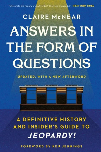 Answers in the Form of Questions: A Definitive History and Insider's Guide to Jeopardy! - Paperback
