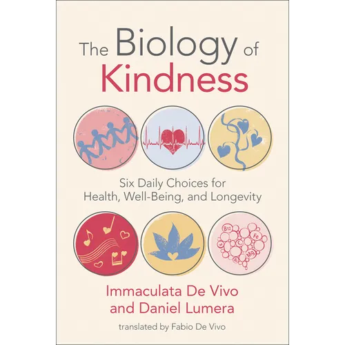 The Biology of Kindness: Six Daily Choices for Health, Well-Being, and Longevity - Paperback