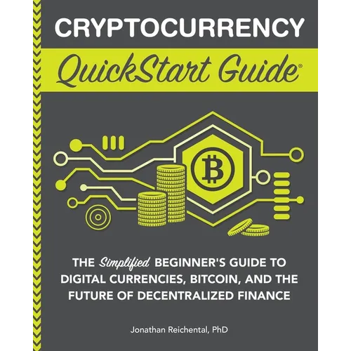 Cryptocurrency QuickStart Guide: The Simplified Beginner's Guide to Digital Currencies, Bitcoin, and the Future of Decentralized Finance - Paperback