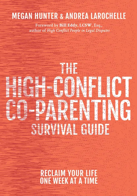 The High-Conflict Co-Parenting Survival Guide: Reclaim Your Life One Week at a Time - Paperback