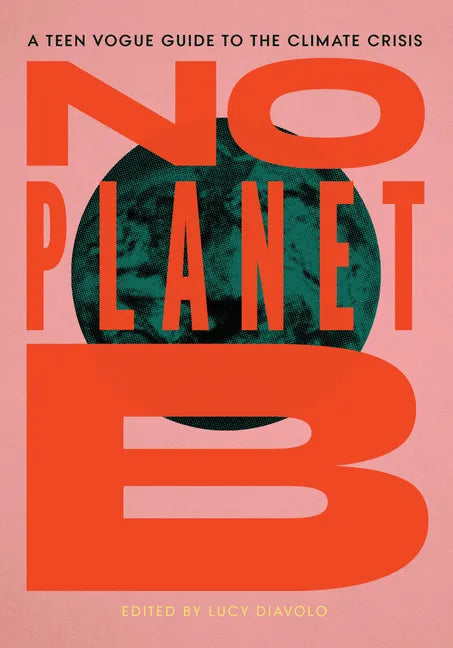 No Planet B: A Teen Vogue Guide to the Climate Crisis - Hardcover