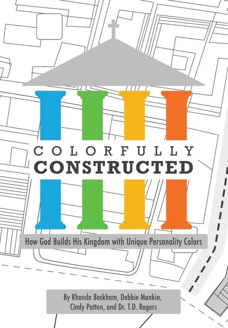 Colorfully Constructed: How God Builds His Kingdom with Unique Personality Colors - Hardcover