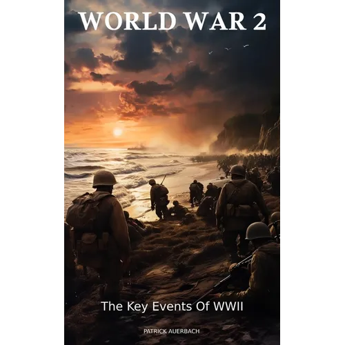 World War 2: The Key Events Of WWII - Paperback