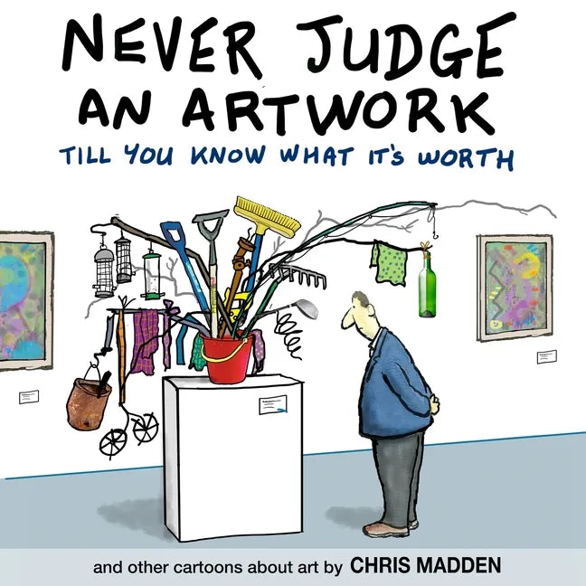 Never Judge an Artwork Till You Know What it's Worth: and other cartoons about art - Paperback