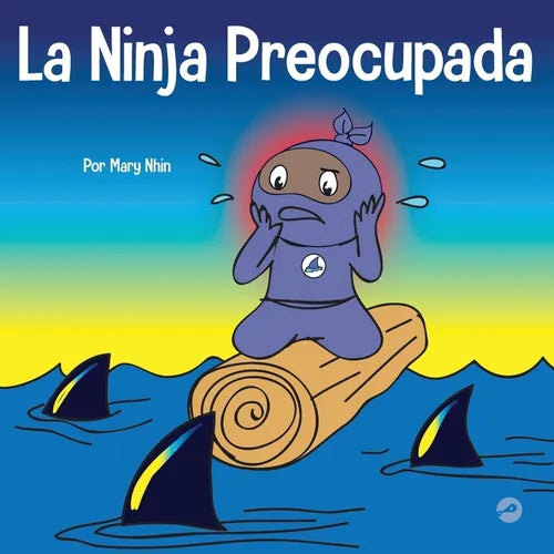 La Ninja Preocupada: Un libro para niños sobre cómo manejar sus preocupaciones y ansiedad - Paperback