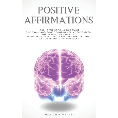 Positive Affirmations: 1000+ Affirmations to Rewire the Brain and Boost Confidence & Self-esteem. The Fastest Way to Build Positive Thinking - Paperback