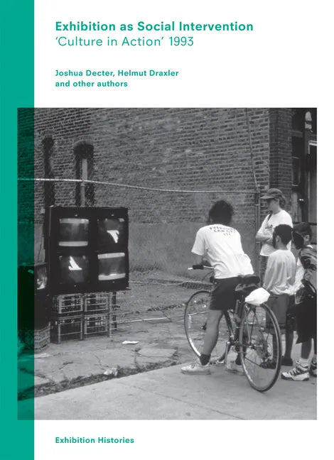 Exhibition as Social Intervention: 'Culture in Action' 1993 Exhibition Histories, Volume 5 - Paperback