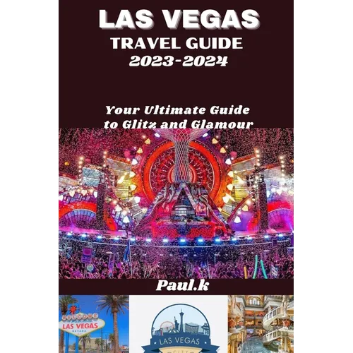 LAS VEGAS travel guide 2023-2024: Your Ultimate Guide to Glitz and Glamour - Paperback