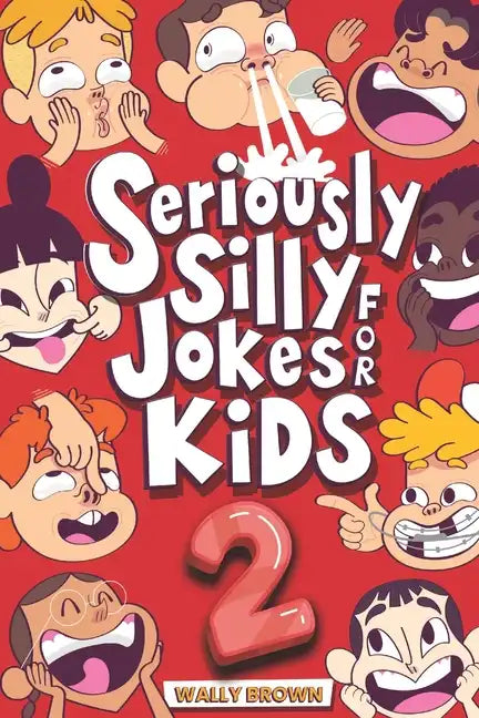 Seriously Silly Jokes for Kids: Joke Book for Boys and Girls ages 7-12 (Volume 2) - Paperback