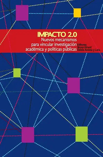 Impacto 2.0: Nuevos mecanismos para vincular investigación académica y políticas públicas - Paperback