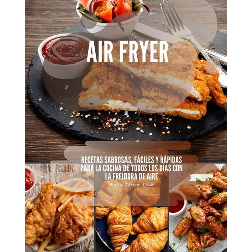 Air Fryer: Recetas sabrosas, f當iles y r疳idas para la cocina de todos los d?s con la freidora de aire - Paperback