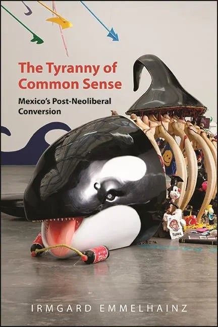 The Tyranny of Common Sense: Mexico's Post-Neoliberal Conversion - Paperback