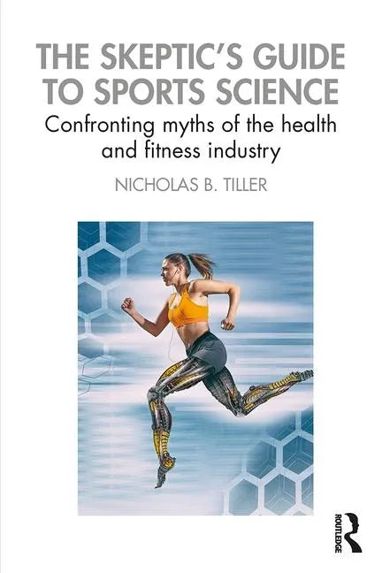 The Skeptic's Guide to Sports Science: Confronting Myths of the Health and Fitness Industry - Paperback