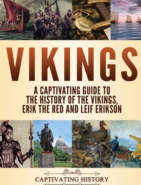 Vikings: A Captivating Guide to the History of the Vikings, Erik the Red and Leif Erikson - Hardcover