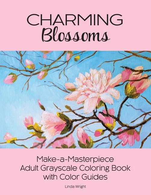Charming Blossoms: Make-a-Masterpiece Adult Grayscale Coloring Book with Color Guides - Paperback