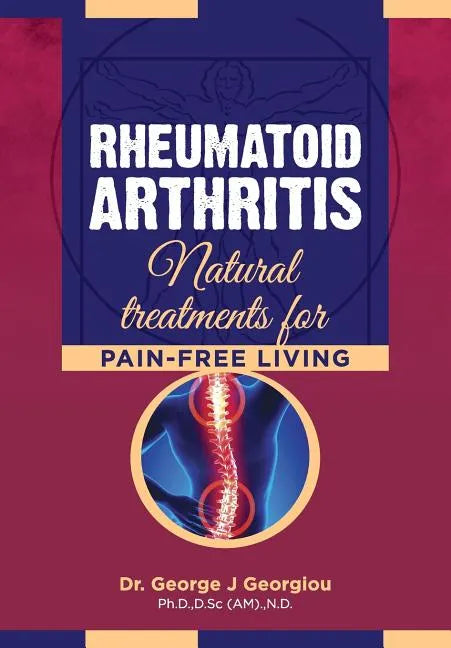 Rheumatoid Arthritis: Natural Treatments for Pain-Free Living - Paperback