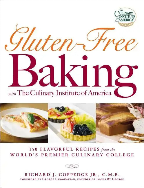 Gluten-Free Baking with the Culinary Institute of America: 150 Flavorful Recipes from the World's Premier Culinary College - Paperback