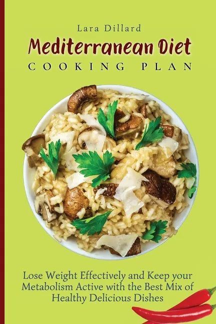Mediterranean Diet Cooking Plan: Lose Weight Effectively and Keep your Metabolism Active with the best mix of Healthy Delicious Dishes - Paperback