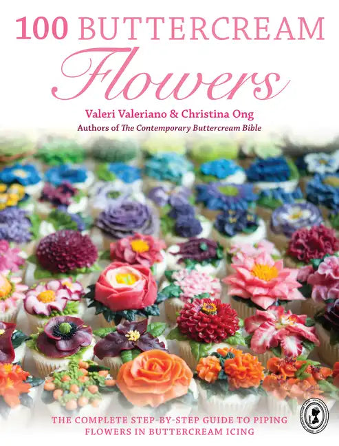 100 Buttercream Flowers: The Complete Step-By-Step Guide to Piping Flowers in Buttercream Icing - Paperback