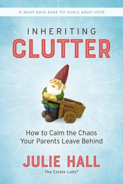 Inheriting Clutter: How to Calm the Chaos Your Parents Leave Behind - Paperback