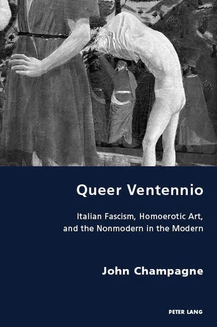 Queer Ventennio: Italian Fascism, Homoerotic Art, and the Nonmodern in the Modern - Paperback