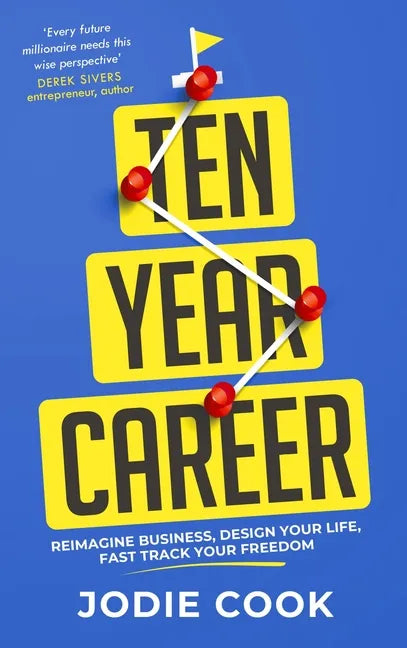 Ten Year Career: Reimagine Business, Design Your Life, Fast Track Your Freedom - Paperback