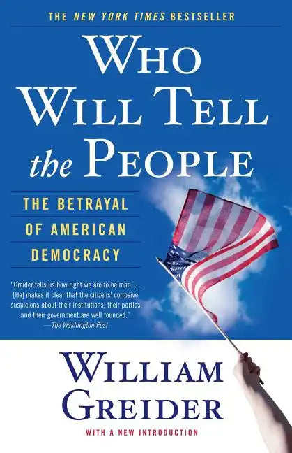 Who Will Tell the People: The Betrayal of American Democracy - Paperback