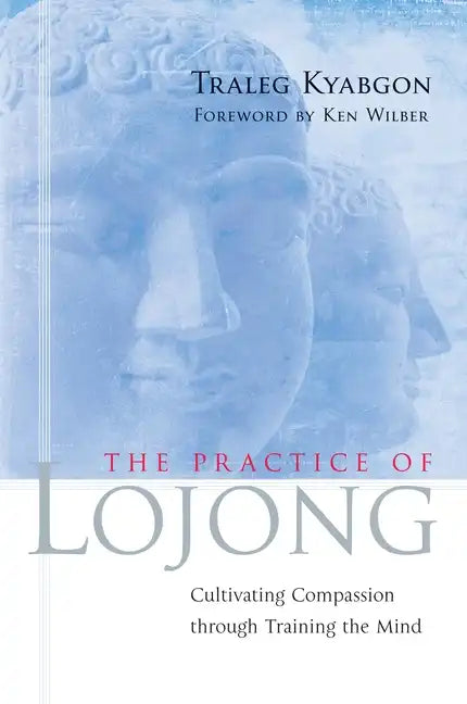 The Practice of Lojong: Cultivating Compassion Through Training the Mind - Paperback