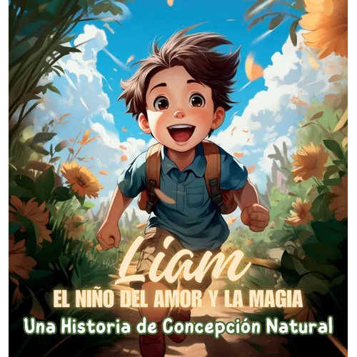 Liam, el Niño del Amor y la Magia: Una Historia de Concepción Natural - Hardcover