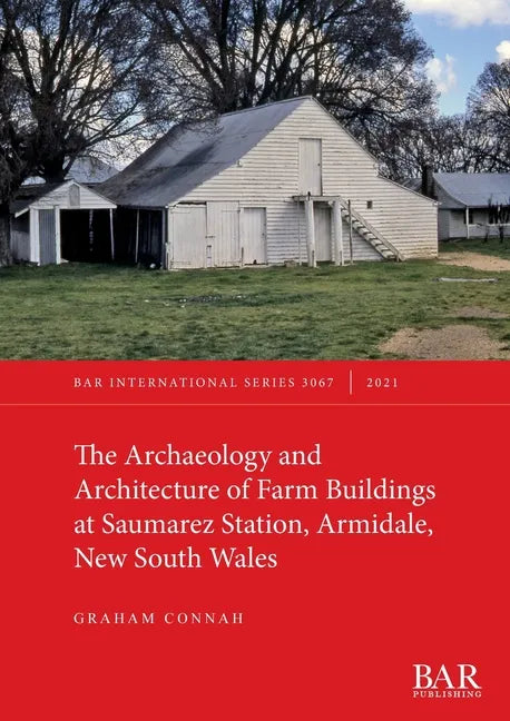 The Archaeology and Architecture of Farm Buildings at Saumarez Station, Armidale, New South Wales - Paperback