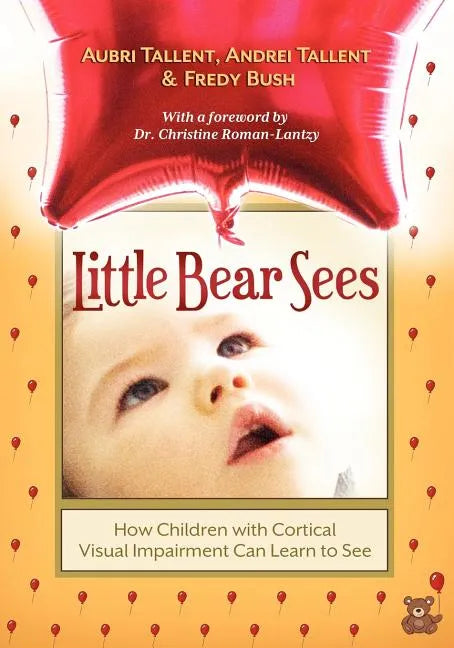 Little Bear Sees: How Children with Cortical Visual Impairment Can Learn to See - Paperback