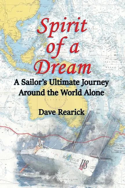 Spirit of a Dream: A Sailor's Ultimate Journey Around the World Alone - Paperback