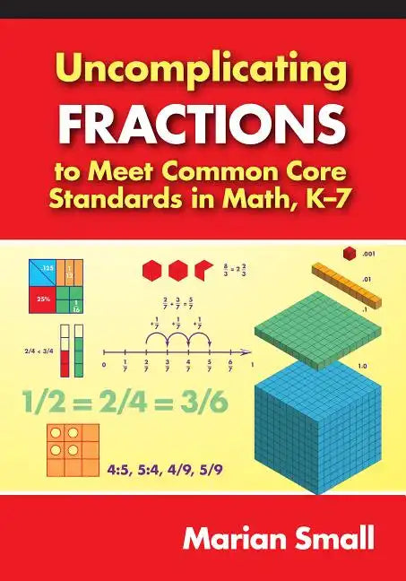 Uncomplicating Fractions to Meet Common Core Standards in Math, K-7 - Paperback