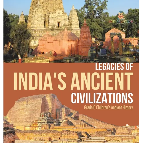 Legacies of India's Ancient Civilizations Grade 6 Children's Ancient History - Hardcover