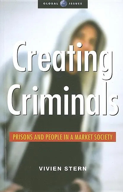 Creating Criminals: Prisons and People in a Market Society - Paperback