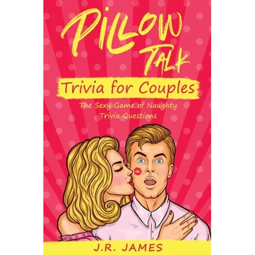 Pillow Talk Trivia for Couples: The Sexy Game of Naughty Trivia Questions - Paperback