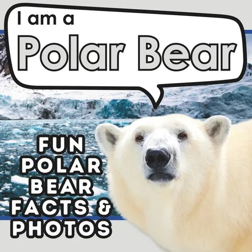 I am a Polar Bear: A Children's Book with Fun and Educational Animal Facts with Real Photos! - Paperback