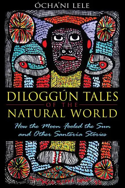 Diloggún Tales of the Natural World: How the Moon Fooled the Sun and Other Santería Stories - Paperback