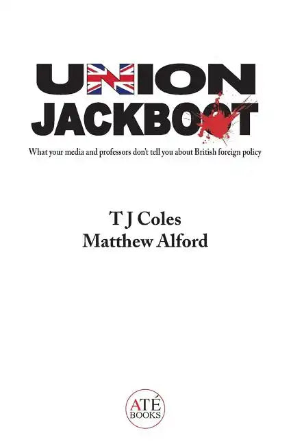 Union Jackboot: What Your Media and Professors Don't Tell You About British Foreign Policy (low budget, third world edition) - Paperback